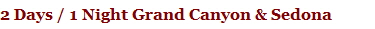 2 Days / 1 Night Grand Canyon & Sedona